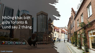 Những khác biệt giữa Toronto & Lund sau 2 tháng.