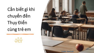 Cần biết gì khi chuyển đến Thụy Điển cùng trẻ em