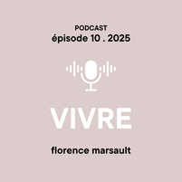 Podcast MISSIVES Florence Marsault Episode 10 CHOISIR DE VIVRE