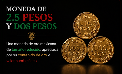 Monedas de Oro Mexicanas de 2 y 2.5 Pesos de 22 Quilates