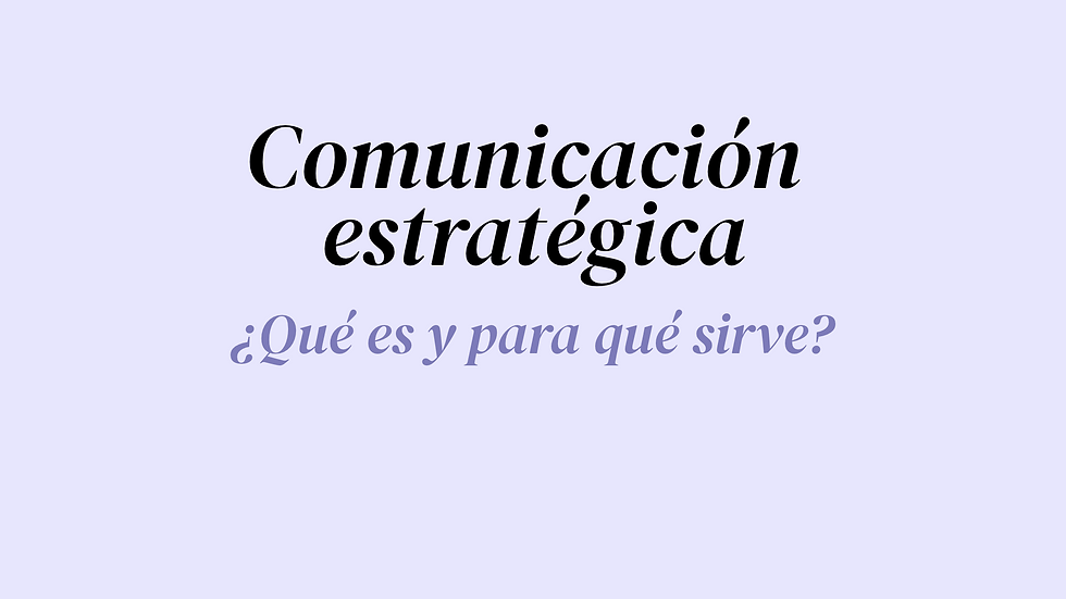 ¿Qué es la comunicación estratégica y para qué sirve?