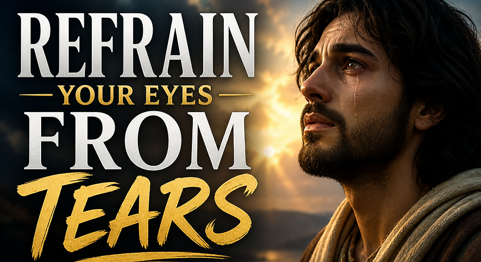 Refrain Your Eyes from Tears