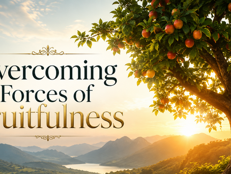 Overcoming Forces of Fruitfulness