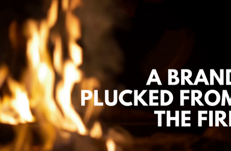 A Brand Plucked from the Fire