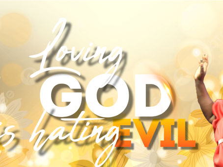 To Love God is to Hate Evil