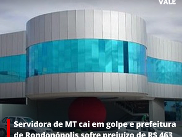 Servidora de MT cai em golpe e prefeitura  de Rondonópolis sofre prejuízo de R$ 463 mil 