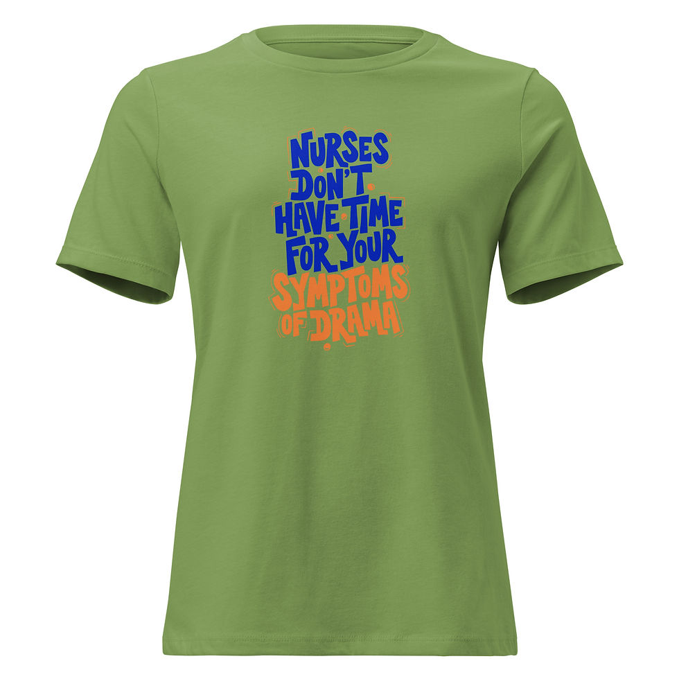 Thumbnail: Nurses Don't Have Time For Your Symptoms of Drama T Shirt