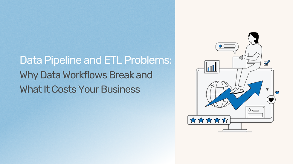 Data Pipeline and ETL Problems: Why Data Workflows Break and What It Costs Your Business