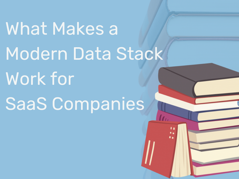 What Makes a Modern Data Stack Work for SaaS Companies