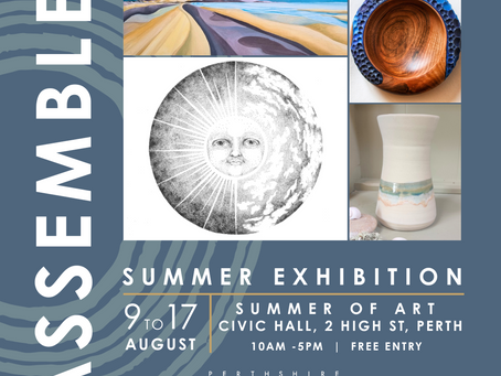 Perthshire Artisans Summer Exhibition ASSEMBLE 2025
