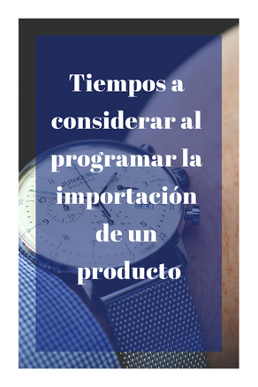 Tiempos a considerar al programar la importación de un producto