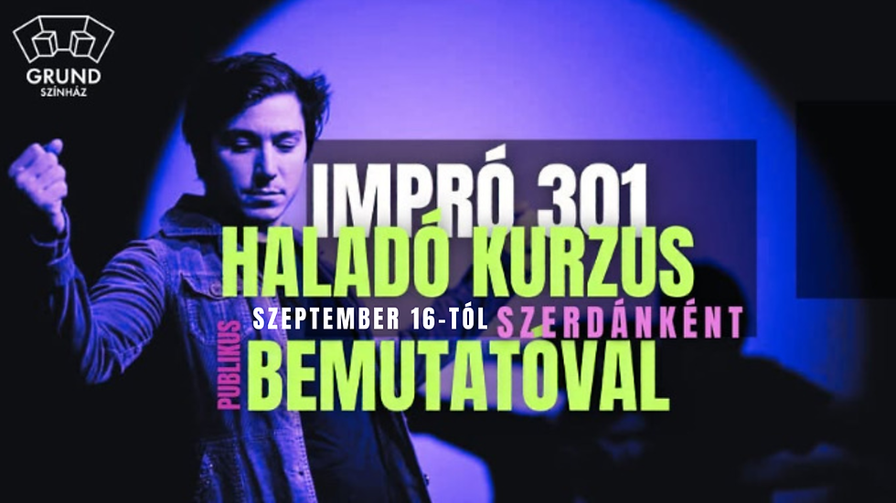 IMPRO 301 | Haladó színházi kurzus bemutatóval | 6 + 1 alkalom