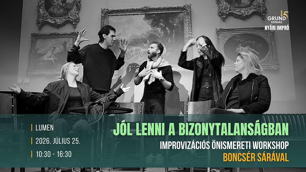 JÓL LENNI A BIZONYTALANSÁGBAN | Improvizációs önismereti workshop Boncsér Sárával