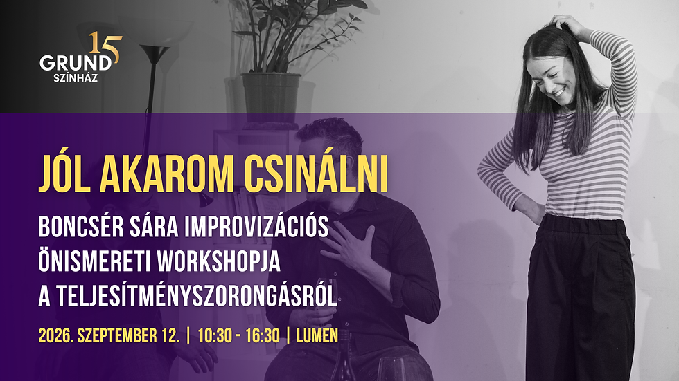JÓL AKAROM CSINÁLNI | Improvizációs önismereti workshop Boncsér Sárával