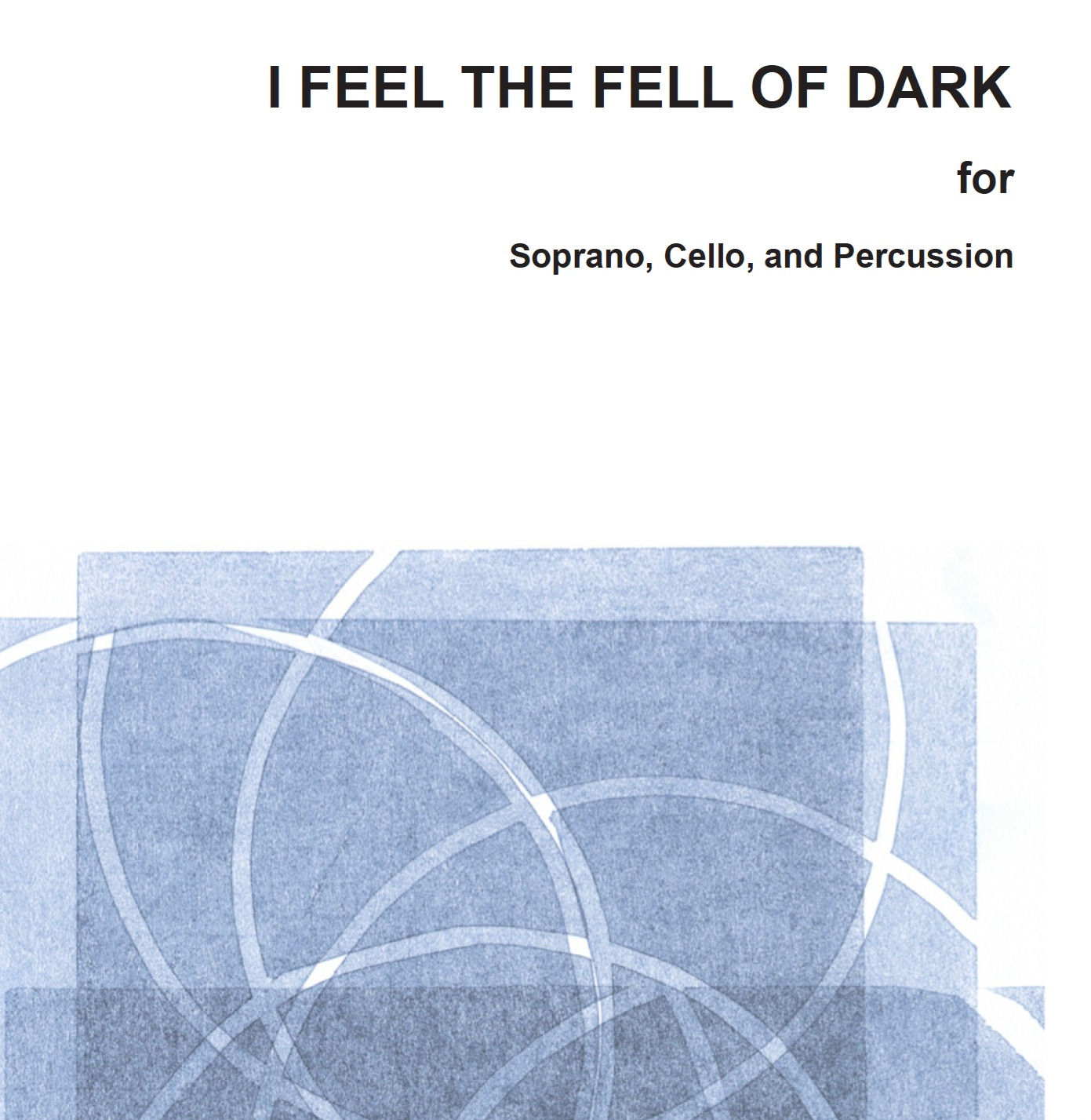 I Feel the Fell of Dark for Soprano, Cello, and Percussion Hard Copy