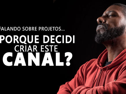 PORQUE DECIDI CRIAR O CANAL DO YOUTUBE ?