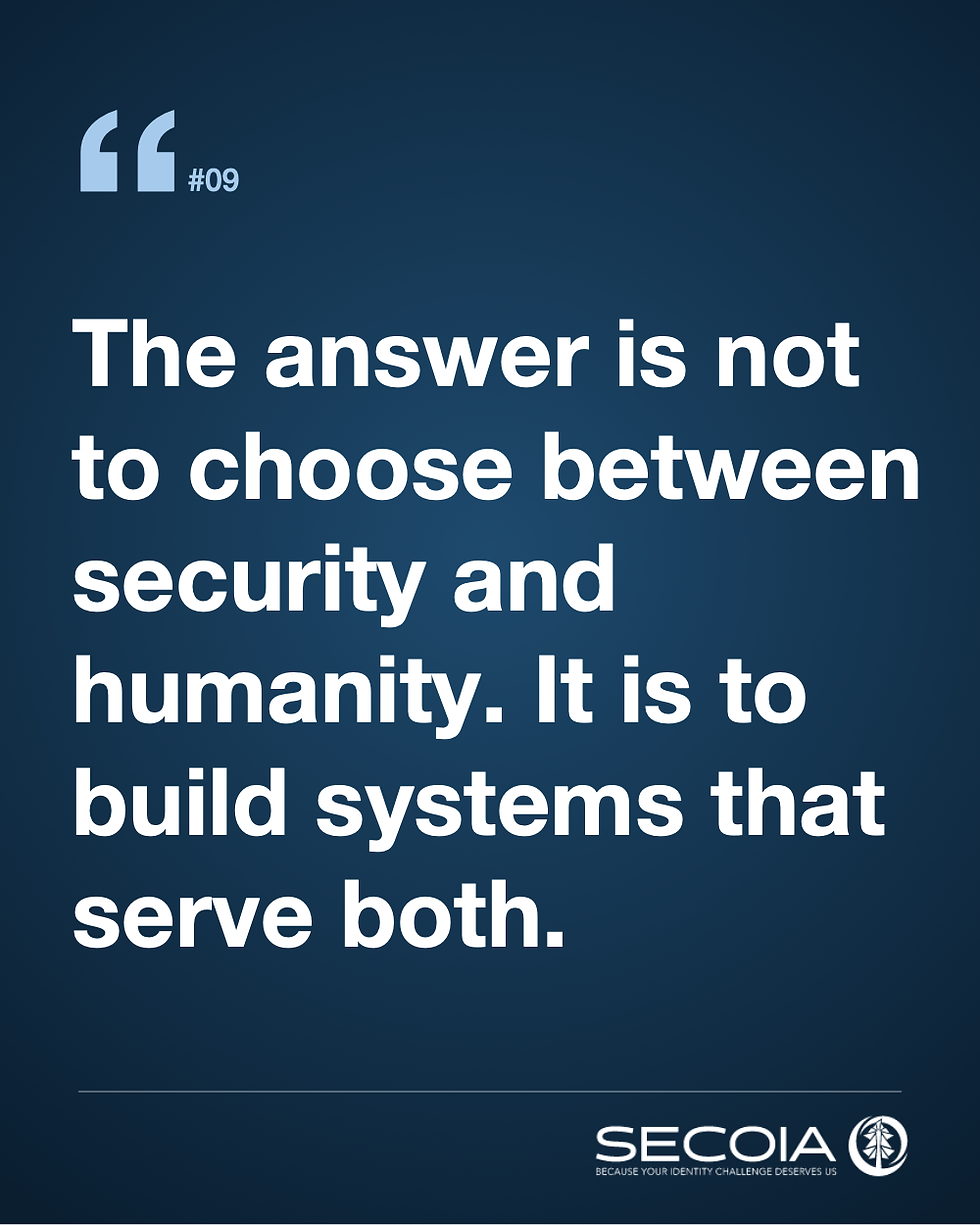 The answer is not to choose between security and humanity. It is to build systems that serve both.