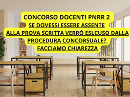 Concorso Docenti PNRR 2: l'ASSENZA alla PROVA SCRITTA comporta l'ESCLUSIONE dalla procedura? Differimento della prova quando previsto e per quali candidati? Scopriamolo insieme