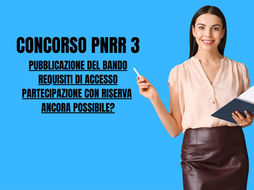 Concorso PNRR 3: PUBBLICAZIONE DEL BANDO ENTRO OTTOBRE. PARTECIPAZIONE CON RISERVA ancora possibile? PROVE SCRITTE ENTRO IL MESE DI DICEMBRE. Ecco tutte le indicazioni indispensabili in materia