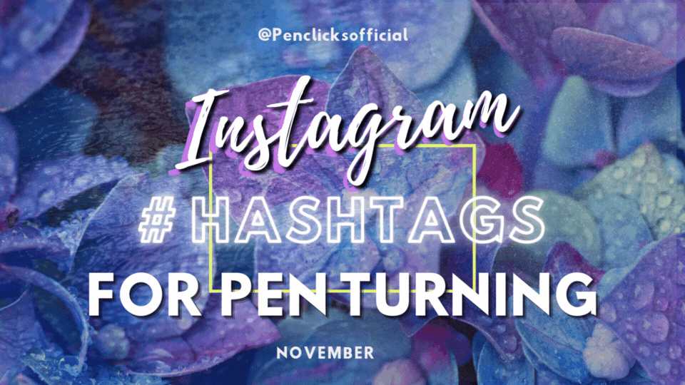 Instagram Hashtags For Pen Turning