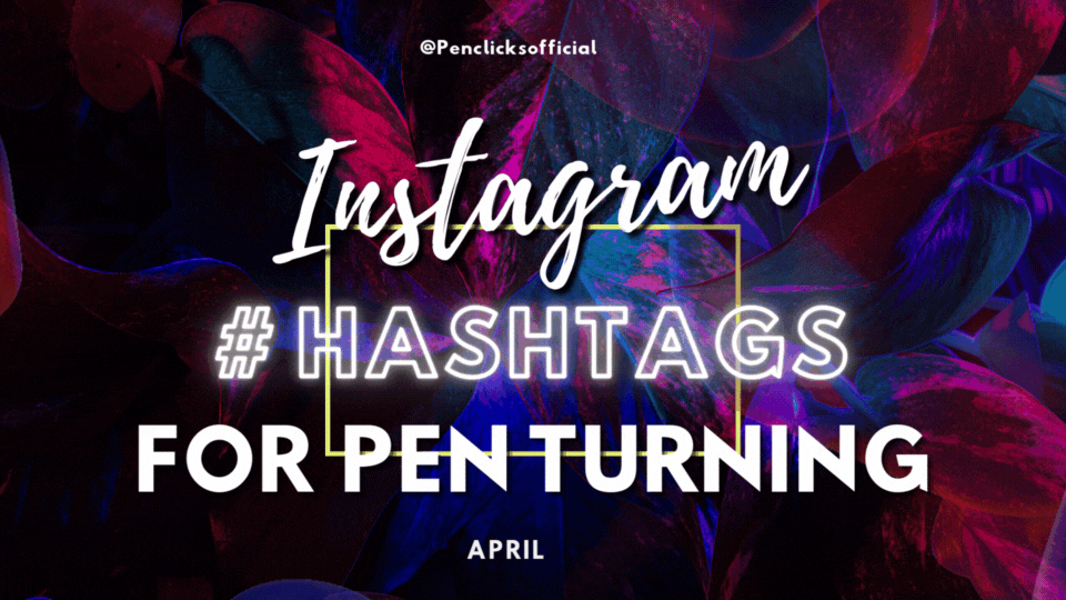 Instagram Hashtags for Pen Turning
