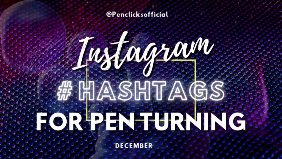 Instagram Hashtags For Pen Turning