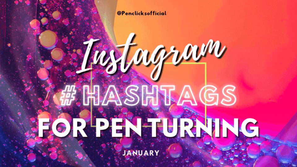 Instagram Hashtags For Pen Turning