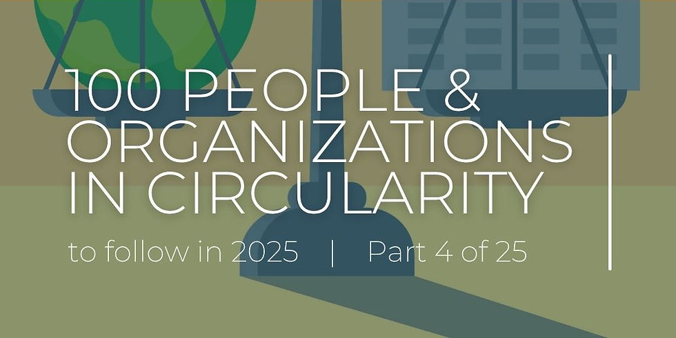 100 People & Organizations in Circularity to Follow in 2025: Part 4 of 25