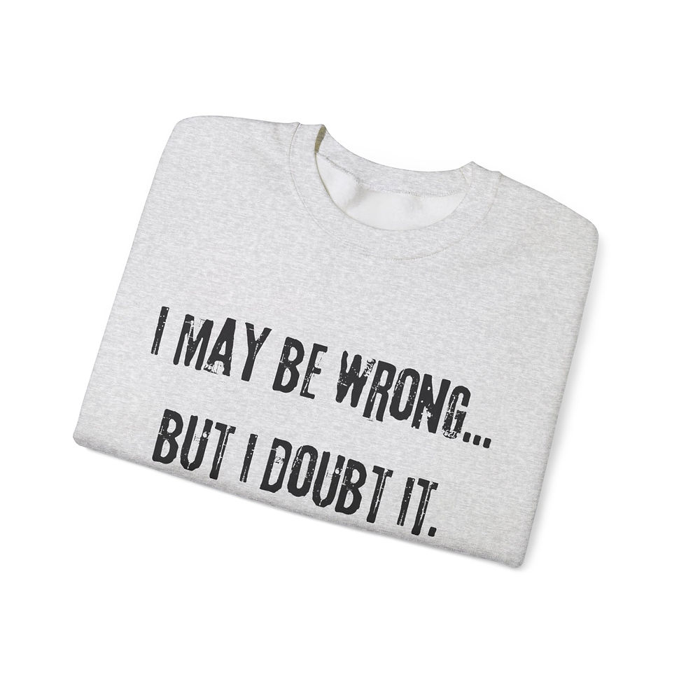 Thumbnail: “I May Be Wrong… But I Doubt It”  Witty Confidence Sweatshirt