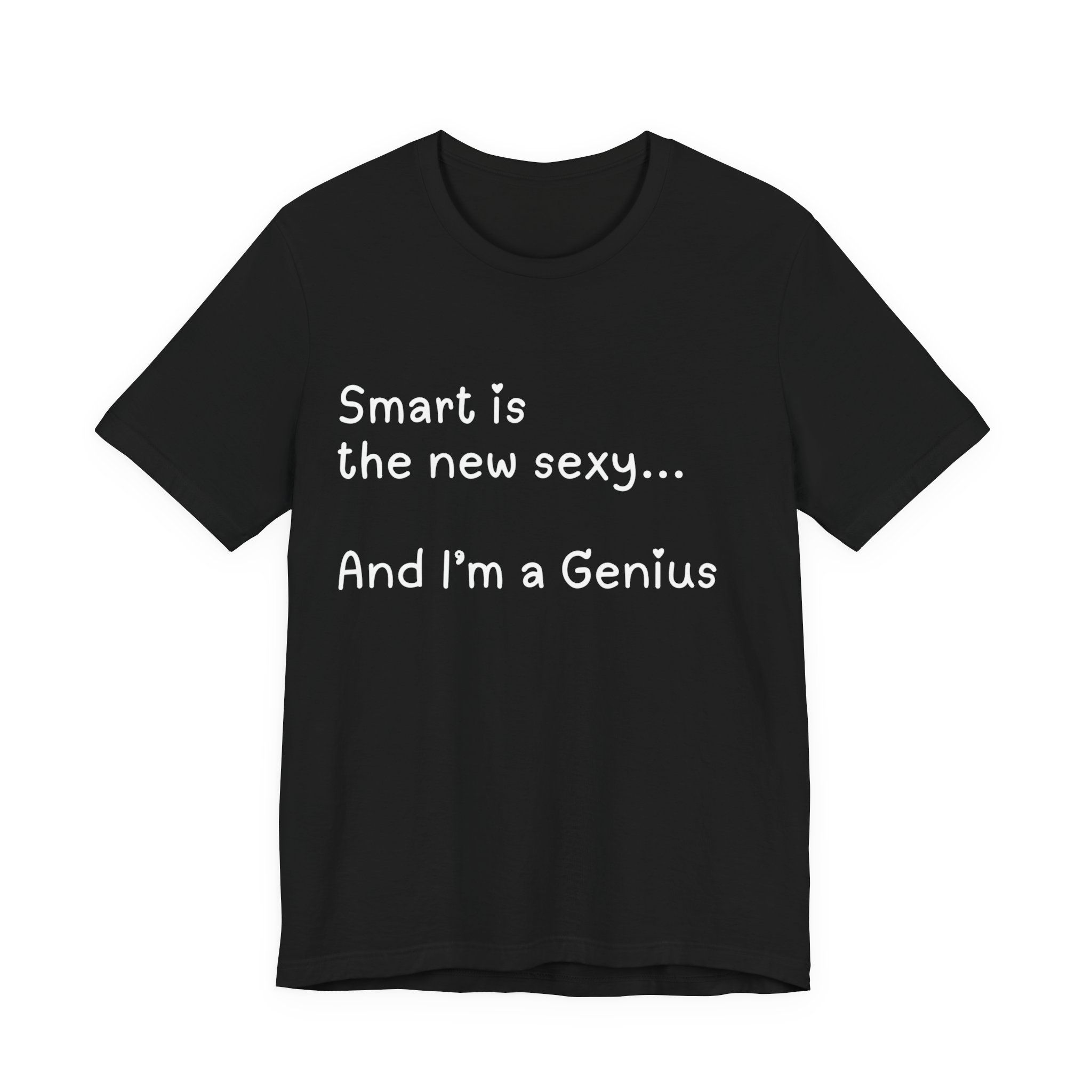 Smart is the new sexy... and I am a Genius  T-shirt