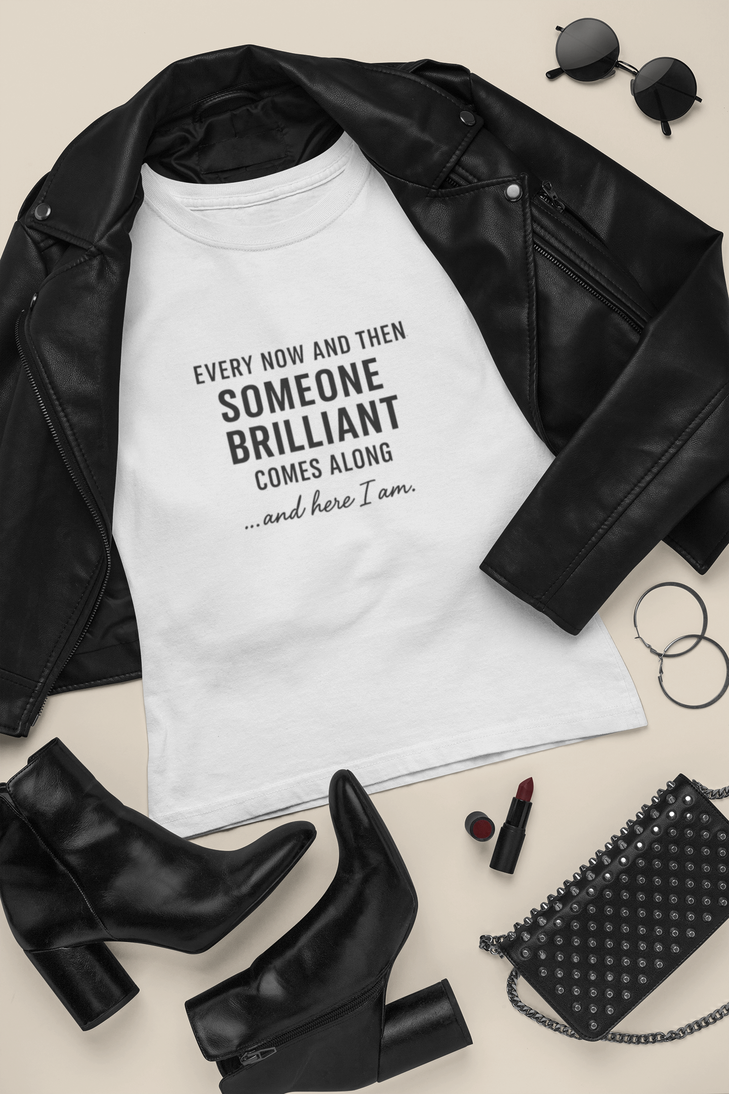 Every Now and Then Someone Brilliant Comes Along... And here I am TShirt