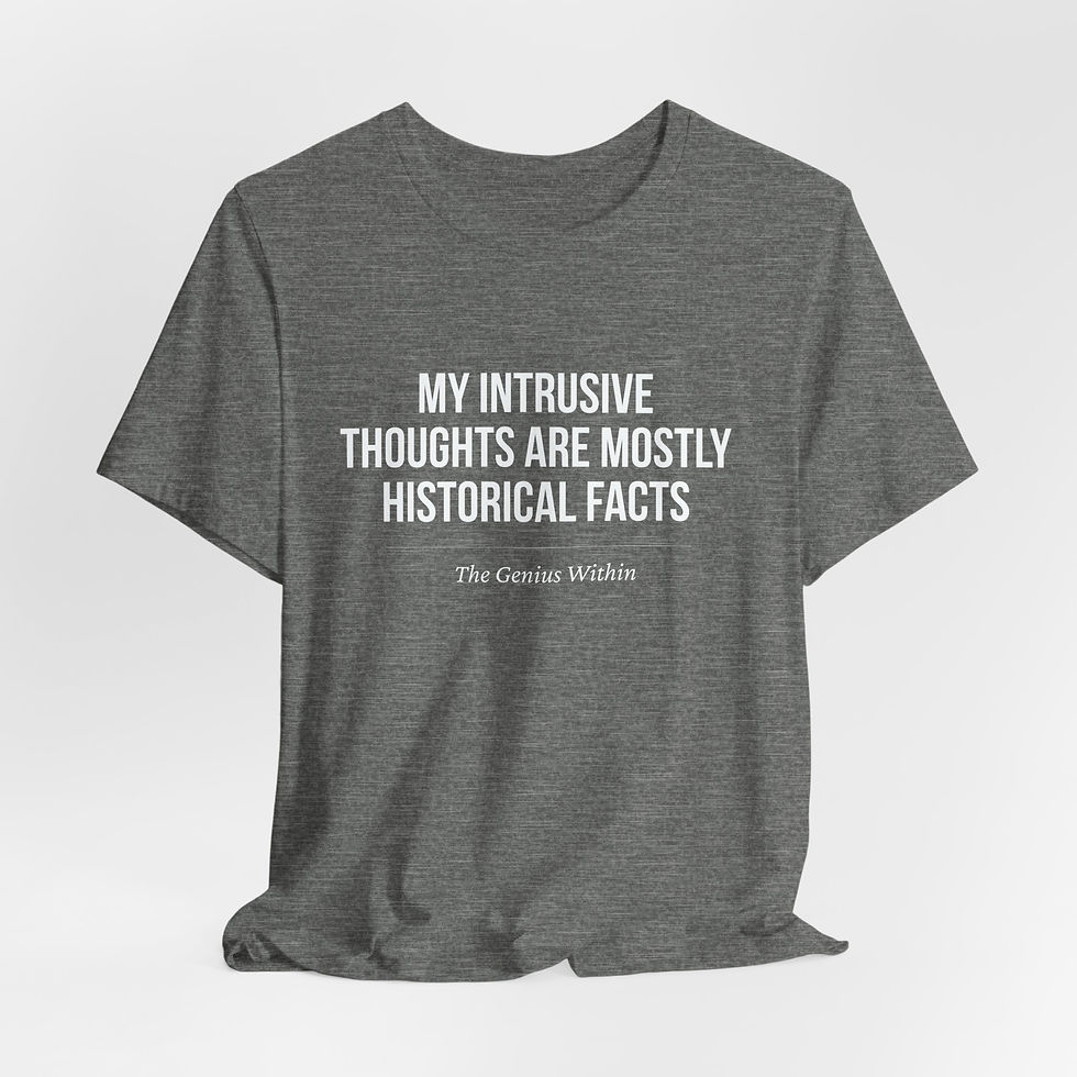 Thumbnail: MY INTRUSIVE THOUGHTS ARE MOSTLY HISTORICAL FACTS — Unisex T-Shirt