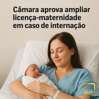Câmara aprova ampliar licença-maternidade em caso de internação