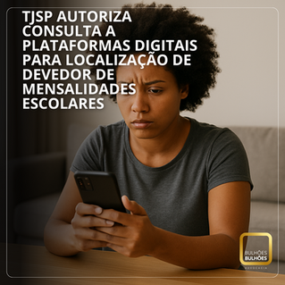TJSP AUTORIZA CONSULTA A PLATAFORMAS DIGITAIS PARA LOCALIZAÇÃO DE DEVEDOR DE MENSALIDADES ESCOLARES