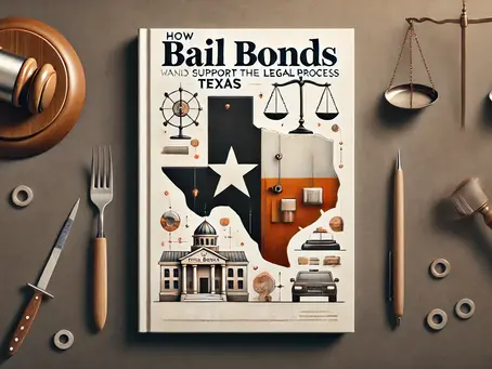 How Bail Bonds Support the Legal Process in Texas