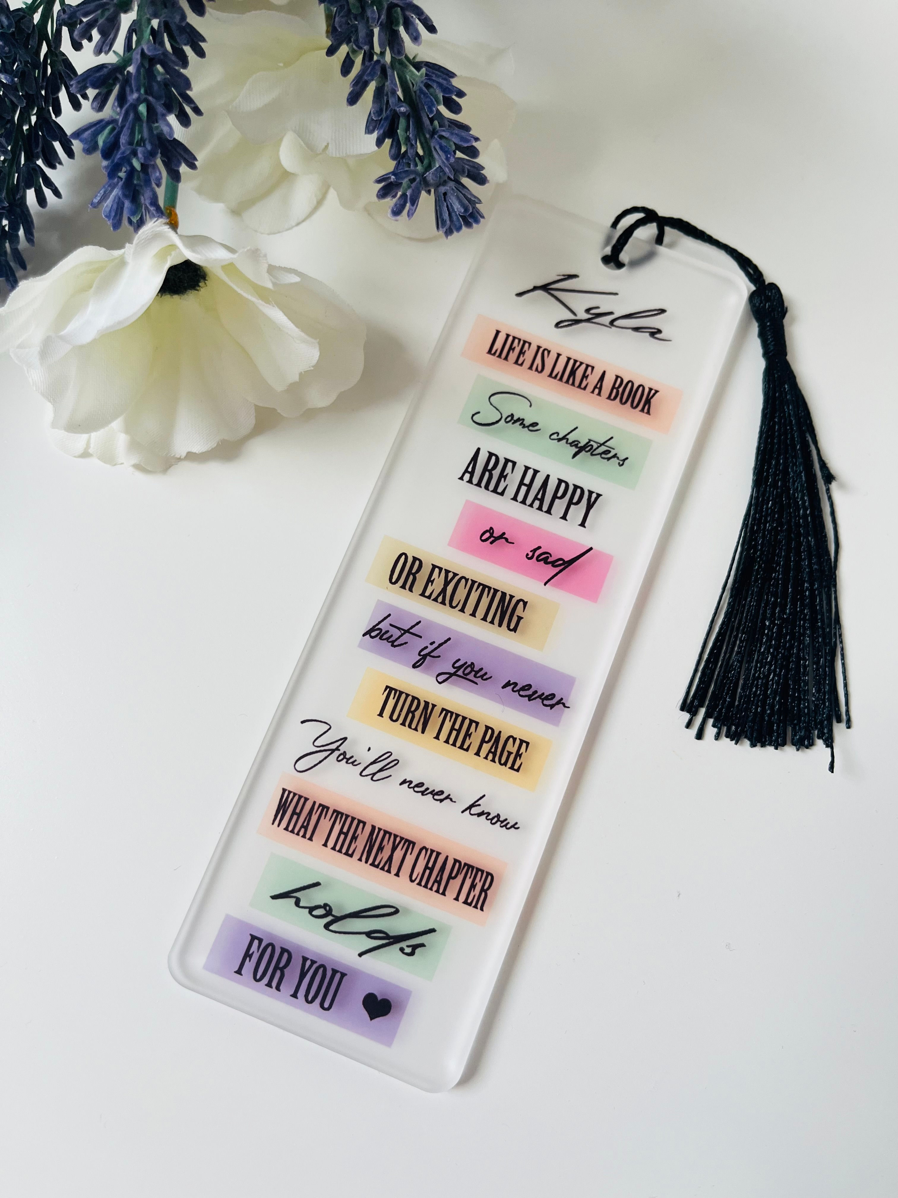 Frosted Acrylic Bookmark - Life is a chapter..