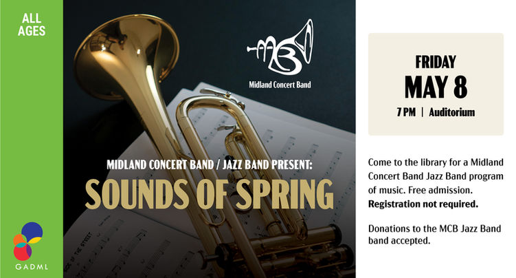 MCB Jazz Band presents: Sounds of Spring
Friday, May 8 at 7pm
Library Auditorium

Come to the library for a Midland Concert Band / Jazz Band evening of music.  Free admission. 

Donations to the MCB Jazz Band will be accepted at the door.