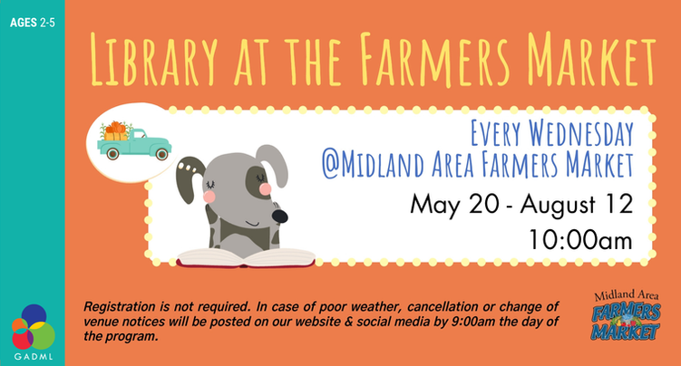 Library at the Midland Farmers Market; Wednesdays at 10am through August 12