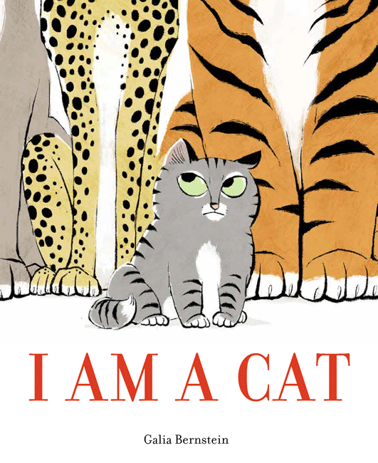 I Am A Cat. Written and illustrated by: Galia Bernstein