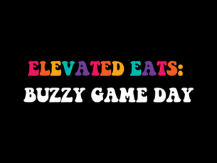 Elevated Eats: Buzzy Game Day