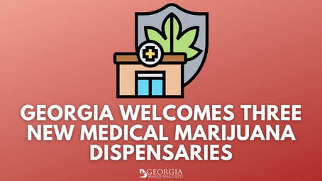 Dispensaries in Georgia: Three New Medical Marijuana Dispensaries on the Horizon