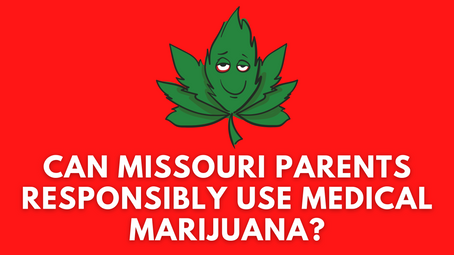 Can Missouri Parents Responsibly Use Medical Marijuana?