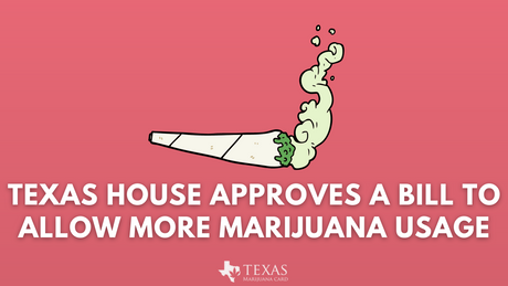 Texas House Approves a Bill to Allow More Marijuana Usage