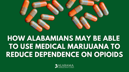 How Alabamians May Be Able to Use Medical Marijuana to Reduce Dependence on Opioids