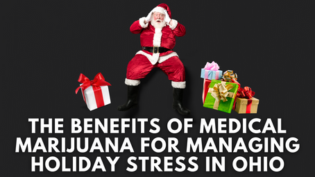 The Benefits of Medical Marijuana for Managing Holiday Stress in Ohio