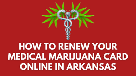 How to Renew Your Medical Marijuana Card Online in Arkansas
