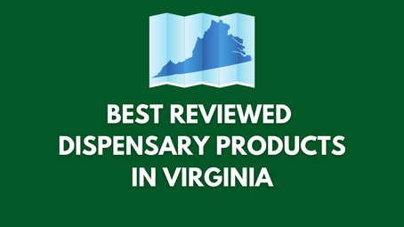 Best Reviewed Dispensary Products in Virginia