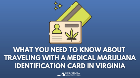 What You Need to Know About Traveling With a Medical Marijuana Identification Card in Virginia