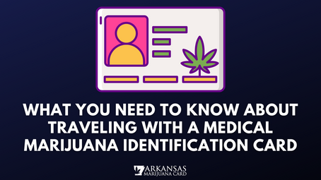What You Need to Know About Traveling With a Medical Marijuana Identification Card