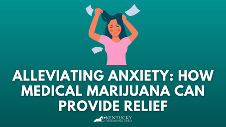 Alleviating Anxiety: How Medical Marijuana Can Provide Relief